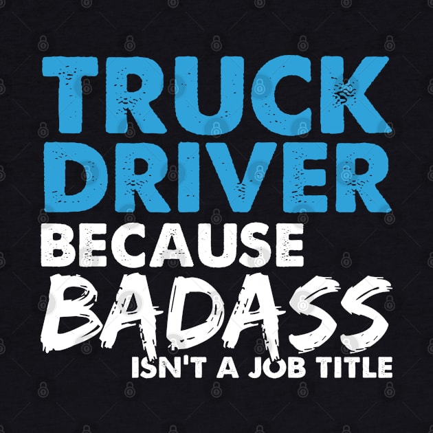 Truck driver because badass isn't a job title. Suitable presents for him and her by SerenityByAlex